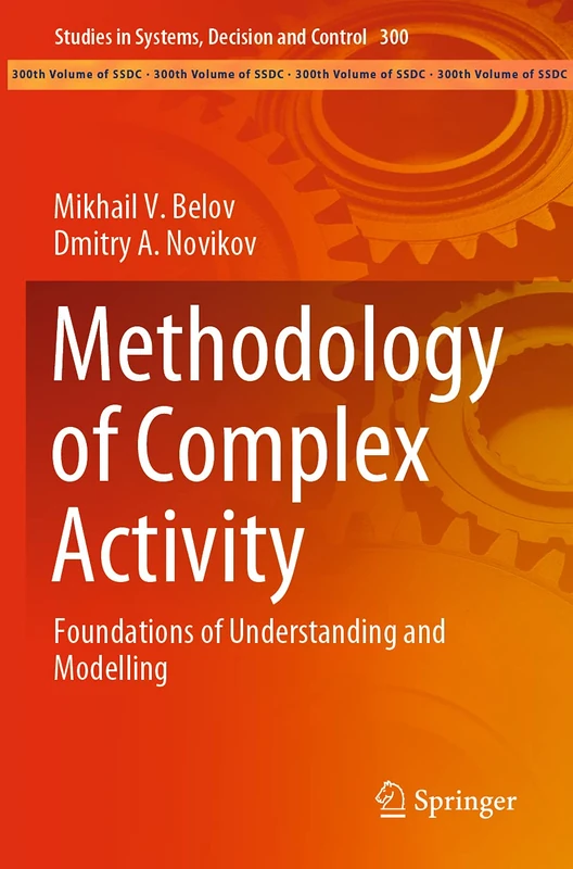 Methodology of Complex Activity: Foundations of Understanding and Modelling: 300 (Studies in Systems, Decision and Control, 300)