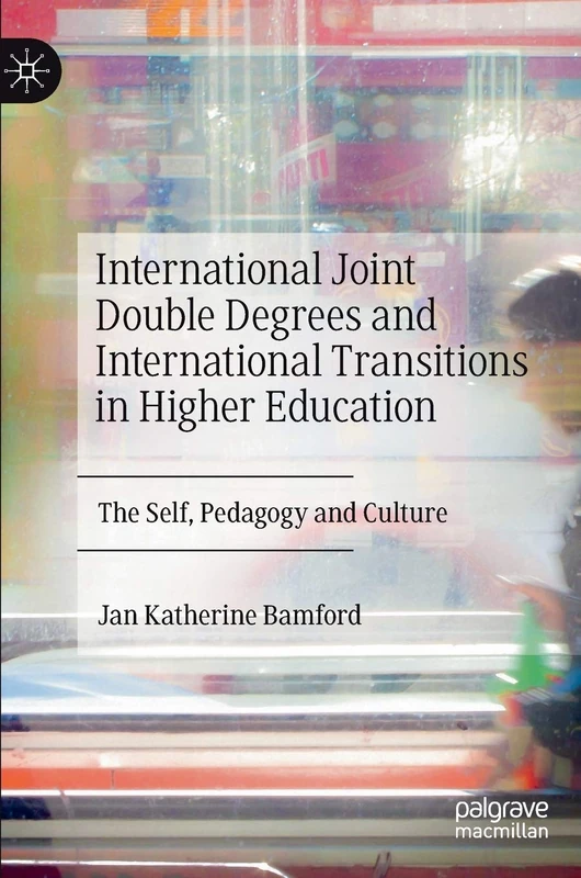 International Joint Double Degrees and International Transitions in Higher Education: The Self, Pedagogy and Culture