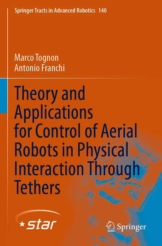 Theory and Applications for Control of Aerial Robots in Physical Interaction Through Tethers: 140 (Springer Tracts in Advanced Robotics, 140)