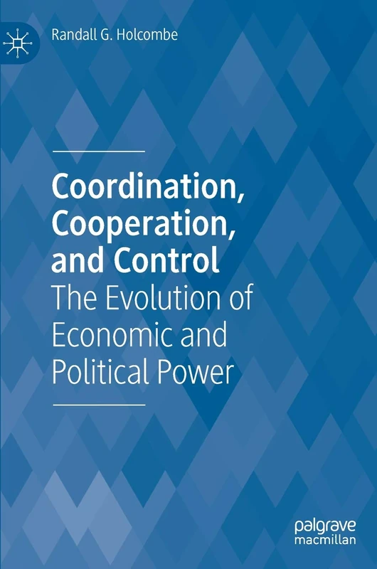 Coordination, Cooperation, and Control: The Evolution of Economic and Political Power