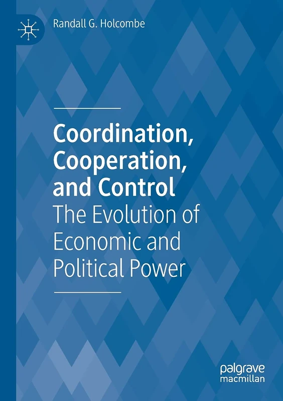 Coordination, Cooperation, and Control: The Evolution of Economic and Political Power