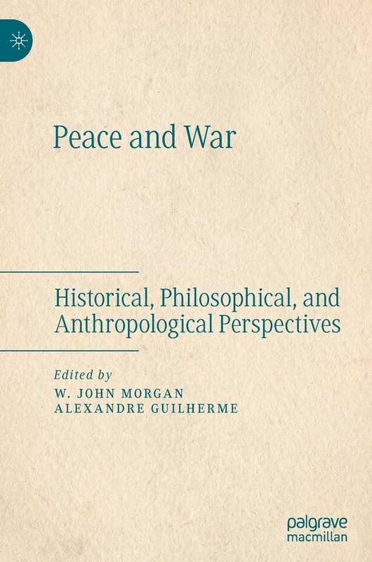 Peace and War: Historical, Philosophical, and Anthropological Perspectives