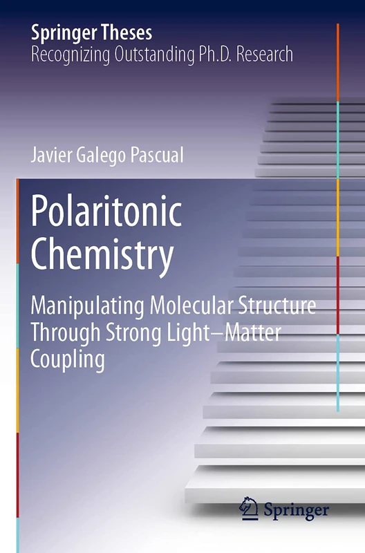 Polaritonic Chemistry: Manipulating Molecular Structure Through Strong Light–Matter Coupling (Springer Theses)