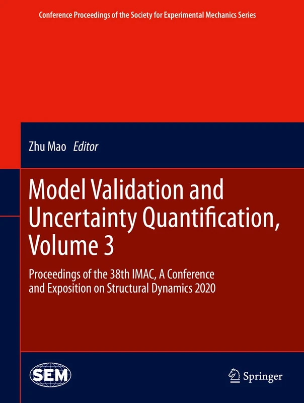 Model Validation and Uncertainty Quantification, Volume 3: Proceedings of the 38th IMAC, A Conference and Exposition on Structural Dynamics 2020 ... Society for Experimental Mechanics Series)