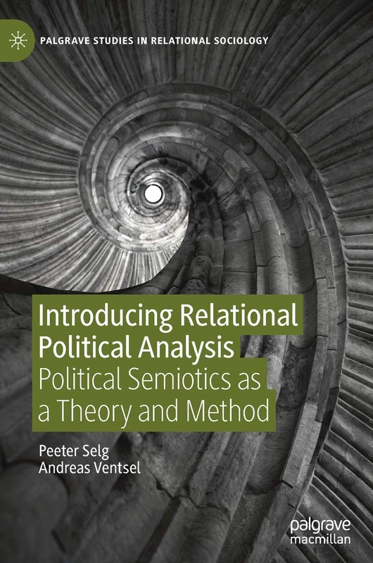 Introducing Relational Political Analysis: Political Semiotics as a Theory and Method (Palgrave Studies in Relational Sociology)
