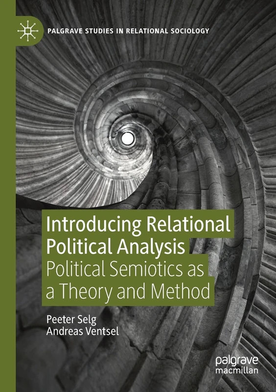 Introducing Relational Political Analysis: Political Semiotics as a Theory and Method (Palgrave Studies in Relational Sociology)