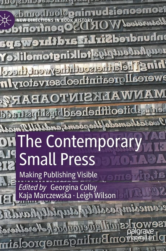 The Contemporary Small Press: Making Publishing Visible (New Directions in Book History)