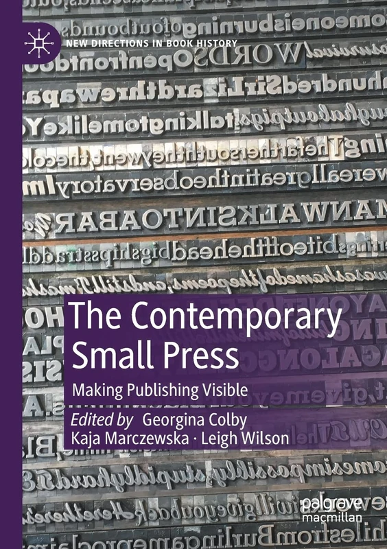 The Contemporary Small Press: Making Publishing Visible (New Directions in Book History)