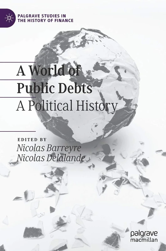 A World of Public Debts: A Political History (Palgrave Studies in the History of Finance)