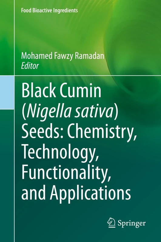 Black cumin (Nigella sativa) seeds: Chemistry, Technology, Functionality, and Applications (Food Bioactive Ingredients)