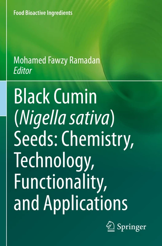 Black cumin (Nigella sativa) seeds: Chemistry, Technology, Functionality, and Applications (Food Bioactive Ingredients)