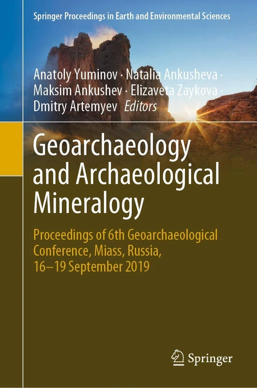 Geoarchaeology and Archaeological Mineralogy: Proceedings of 6th Geoarchaeological Conference, Miass, Russia, 16–19 September 2019 (Springer Proceedings in Earth and Environmental Sciences)