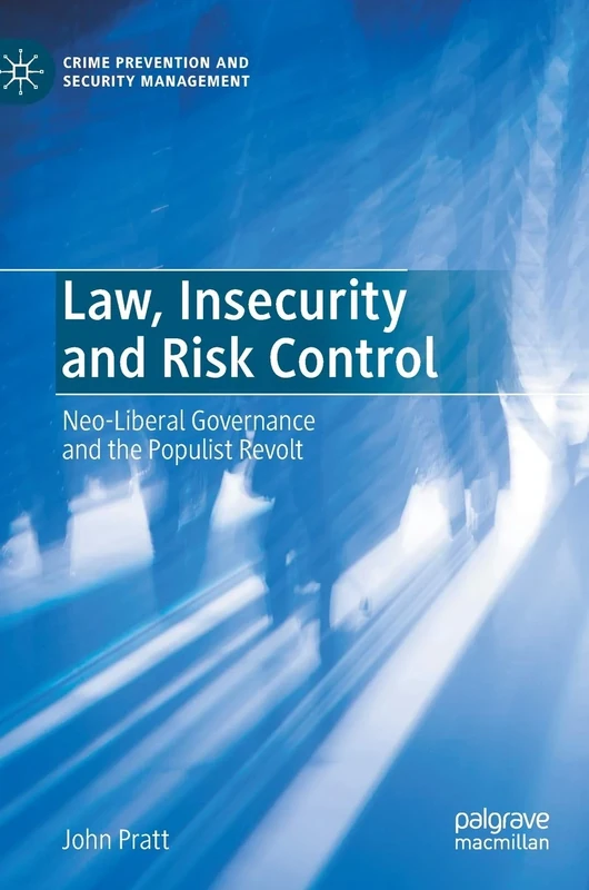Law, Insecurity and Risk Control: Neo-Liberal Governance and the Populist Revolt (Crime Prevention and Security Management)