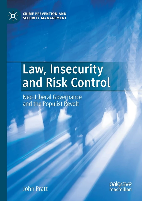 Law, Insecurity and Risk Control: Neo-Liberal Governance and the Populist Revolt (Crime Prevention and Security Management)
