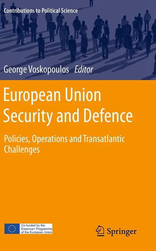 European Union Security and Defence: Policies, Operations and Transatlantic Challenges (Contributions to Political Science)