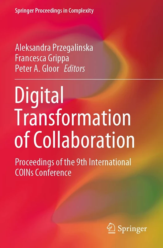 Digital Transformation of Collaboration: Proceedings of the 9th International COINs Conference (Springer Proceedings in Complexity)