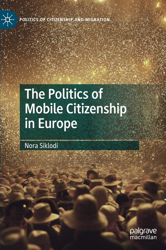 The Politics of Mobile Citizenship in Europe (Politics of Citizenship and Migration)
