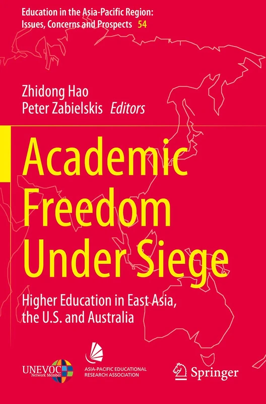 Academic Freedom Under Siege: Higher Education in East Asia, the U.S. and Australia: 54 (Education in the Asia-Pacific Region: Issues, Concerns and Prospects, 54)