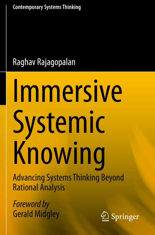 Immersive Systemic Knowing: Advancing Systems Thinking Beyond Rational Analysis (Contemporary Systems Thinking)