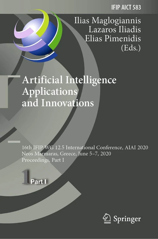 Artificial Intelligence Applications and Innovations: 16th IFIP WG 12.5 International Conference, AIAI 2020, Neos Marmaras, Greece, June 5–7, 2020, ... and Communication Technology, 583)