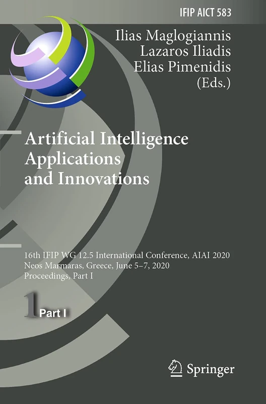 Artificial Intelligence Applications and Innovations: 16th IFIP WG 12.5 International Conference, AIAI 2020, Neos Marmaras, Greece, June 5–7, 2020, ... and Communication Technology, 583)