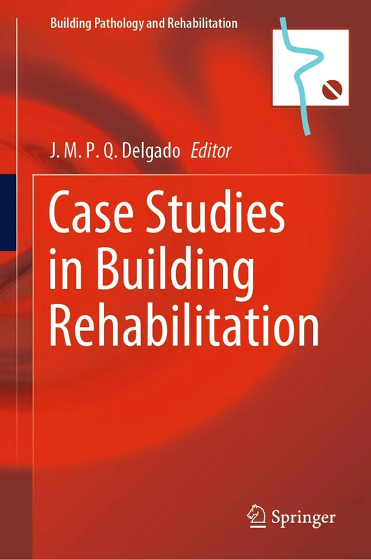 Case Studies in Building Rehabilitation: 13 (Building Pathology and Rehabilitation, 13)