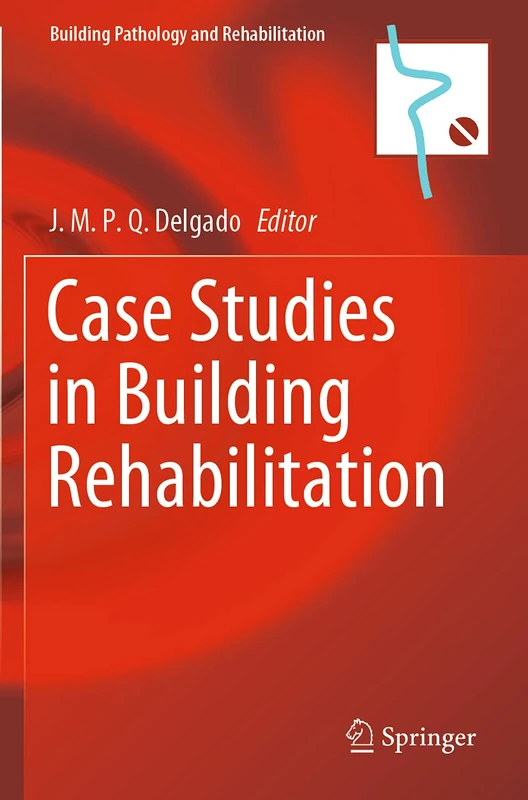 Case Studies in Building Rehabilitation: 13 (Building Pathology and Rehabilitation, 13)
