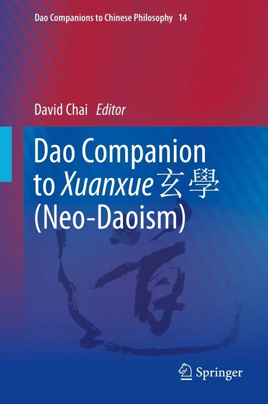 Dao Companion to Xuanxue 玄學 (Neo-Daoism): 14 (Dao Companions to Chinese Philosophy, 14)