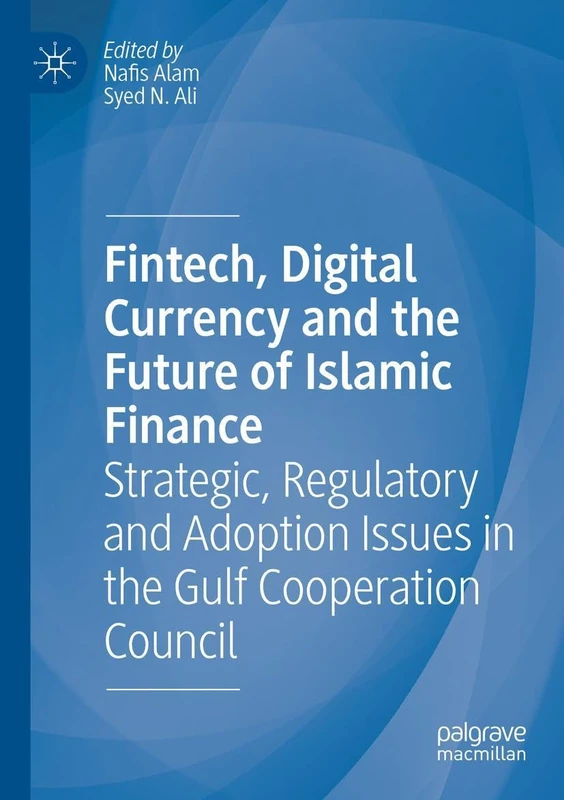 Fintech, Digital Currency and the Future of Islamic Finance: Strategic, Regulatory and Adoption Issues in the Gulf Cooperation Council