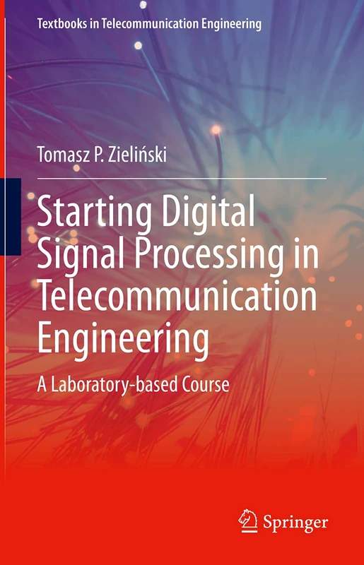 Starting Digital Signal Processing in Telecommunication Engineering: A Laboratory-based Course (Textbooks in Telecommunication Engineering)