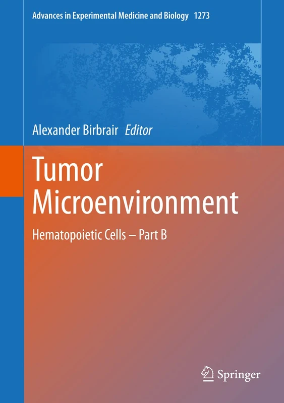 Tumor Microenvironment: Hematopoietic Cells – Part B: 1273 (Advances in Experimental Medicine and Biology, 1273)