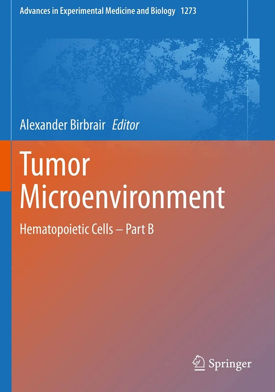 Tumor Microenvironment: Hematopoietic Cells – Part B: 1273 (Advances in Experimental Medicine and Biology, 1273)