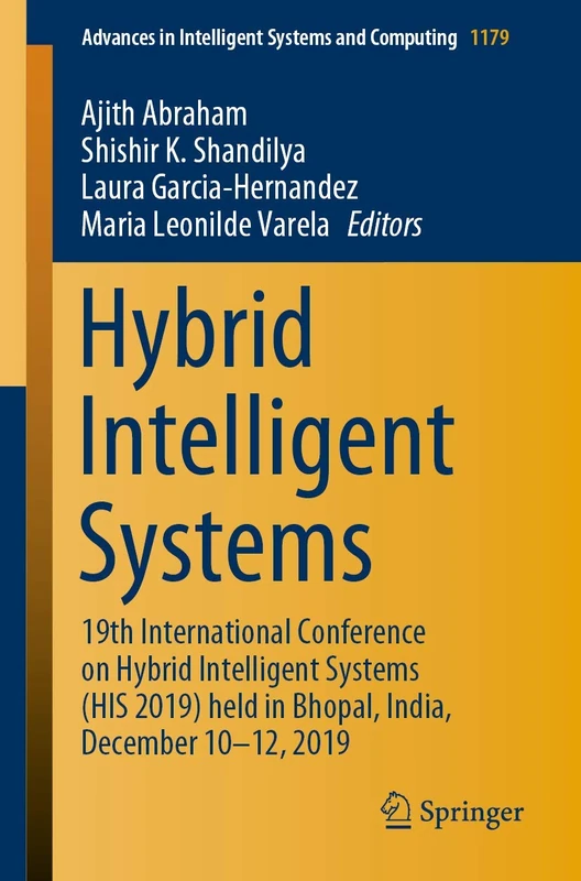 Hybrid Intelligent Systems: 19th International Conference on Hybrid Intelligent Systems (HIS 2019) held in Bhopal, India, December 10-12, 2019: 1179 ... in Intelligent Systems and Computing, 1179)