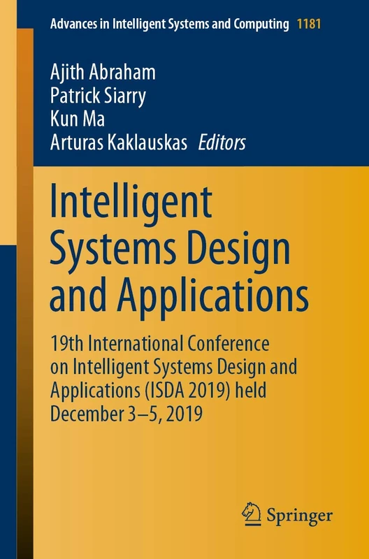 Intelligent Systems Design and Applications: 19th International Conference on Intelligent Systems Design and Applications (ISDA 2019) held December ... in Intelligent Systems and Computing, 1181)