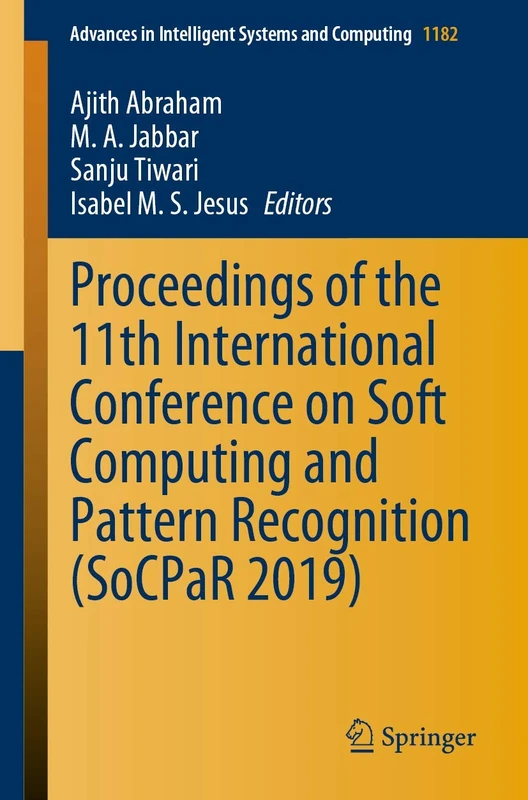 Proceedings of the 11th International Conference on Soft Computing and Pattern Recognition (SoCPaR 2019): 1182 (Advances in Intelligent Systems and Computing, 1182)