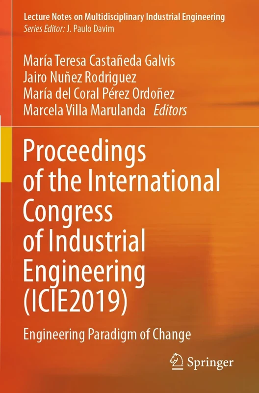 Proceedings of the International Congress of Industrial Engineering (ICIE2019): Engineering Paradigm of Change (Lecture Notes on Multidisciplinary Industrial Engineering)