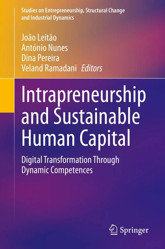 Intrapreneurship and Sustainable Human Capital: Digital Transformation Through Dynamic Competences (Studies on Entrepreneurship, Structural Change and Industrial Dynamics)