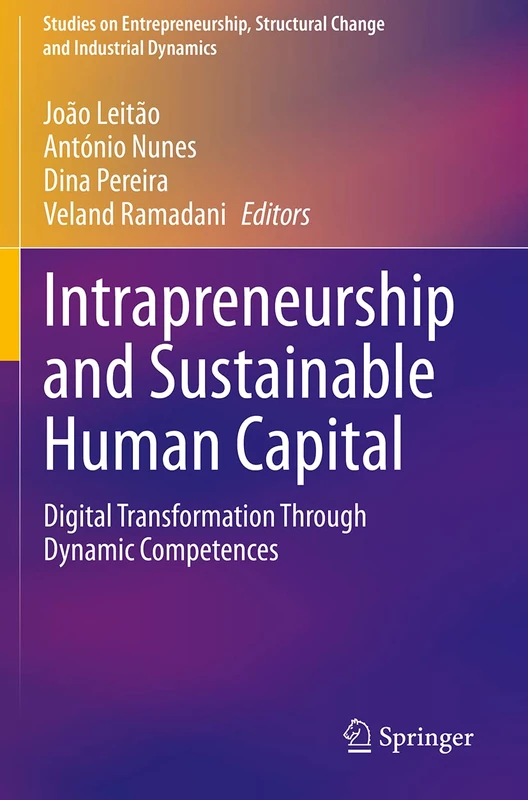 Intrapreneurship and Sustainable Human Capital: Digital Transformation Through Dynamic Competences (Studies on Entrepreneurship, Structural Change and Industrial Dynamics)