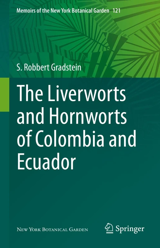 The Liverworts and Hornworts of Colombia and Ecuador: 121 (Memoirs of The New York Botanical Garden, 121)