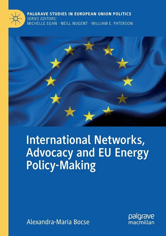 International Networks, Advocacy and EU Energy Policy-Making (Palgrave Studies in European Union Politics)