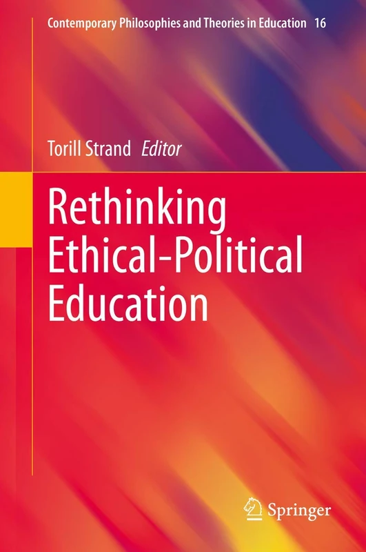 Rethinking Ethical-Political Education: 16 (Contemporary Philosophies and Theories in Education, 16)