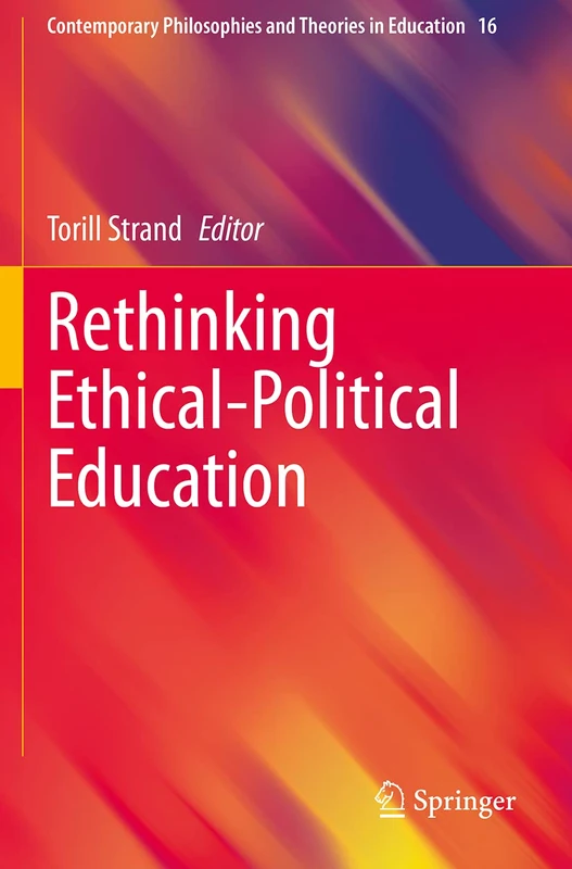 Rethinking Ethical-Political Education: 16 (Contemporary Philosophies and Theories in Education, 16)