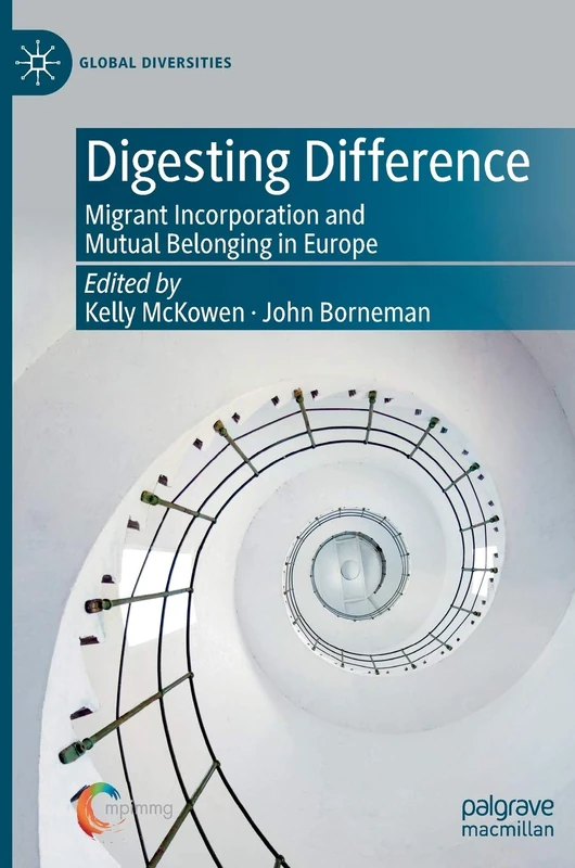 Digesting Difference: Migrant Incorporation and Mutual Belonging in Europe (Global Diversities)