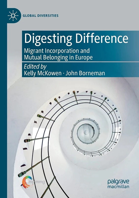 Digesting Difference: Migrant Incorporation and Mutual Belonging in Europe (Global Diversities)