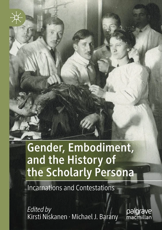 Gender, Embodiment, and the History of the Scholarly Persona: Incarnations and Contestations