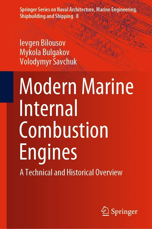 Modern Marine Internal Combustion Engines: A Technical and Historical Overview: 8 (Springer Series on Naval Architecture, Marine Engineering, Shipbuilding and Shipping, 8)