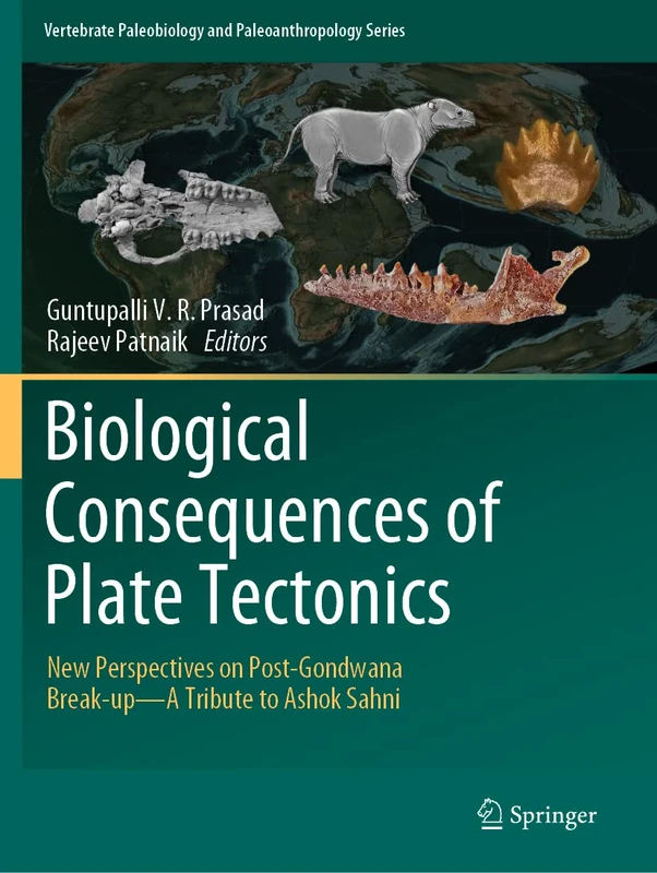 Biological Consequences of Plate Tectonics: New Perspectives on Post-Gondwana Break-up–A Tribute to Ashok Sahni (Vertebrate Paleobiology and Paleoanthropology) - Image 1