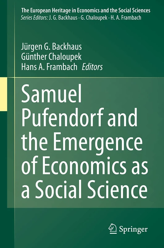 Samuel Pufendorf and the Emergence of Economics as a Social Science: 24 (The European Heritage in Economics and the Social Sciences, 24)