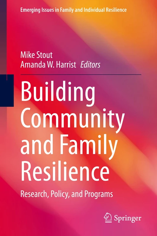 Building Community and Family Resilience: Research, Policy, and Programs (Emerging Issues in Family and Individual Resilience)
