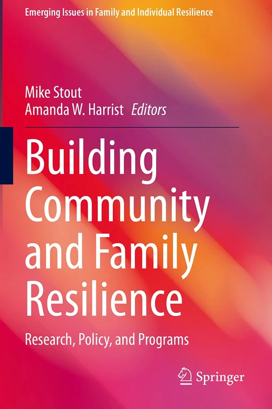 Building Community and Family Resilience: Research, Policy, and Programs (Emerging Issues in Family and Individual Resilience)